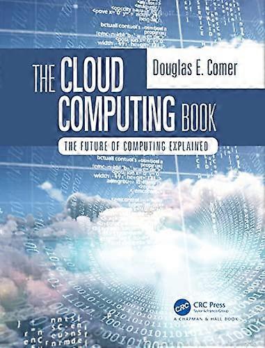 The Cloud Computing Book: The Future of Computing Explained
