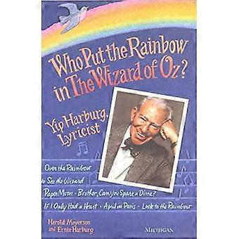 Who Put the Rainbow in the Wizard of Oz?: Yip Harburg, Lyricist