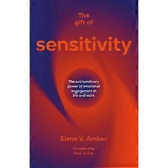 O Dom da Sensibilidade: O Poder Extraordinário do Envolvimento Emocional na Vida - Elena V. Amber