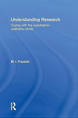 Understanding Research: Coping with the Quantitative Qualitative Divide