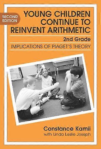 Young Children Continue to Reinvent Arithmetic 2nd Grade: Implication of Piagets Theory