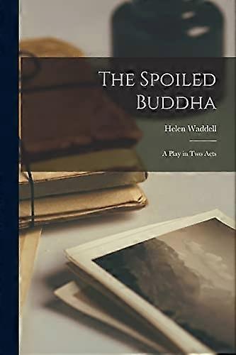 Spoiled Buddha : a Play in Two Acts
