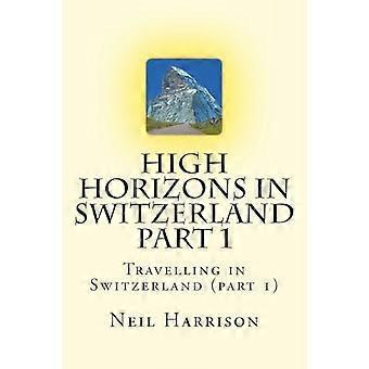 Hohe Horizonte in der Schweiz Teil 1: Reisen in der Schweiz (Teil 1)