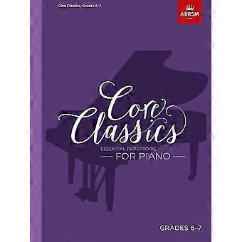 Core Classics, Grade 6-7: Essentieel repertoire voor piano (ABRSM Examenstukken)