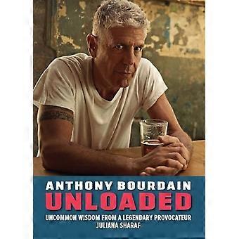 Anthony Bourdain Unload: de ongewone wijsheid van een legendarische provocateur