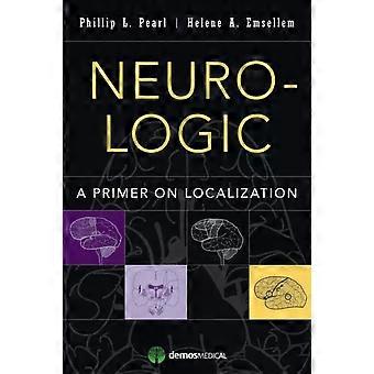 Neuro-logic A Primer On Localization - Pearl, Phillip L., MD