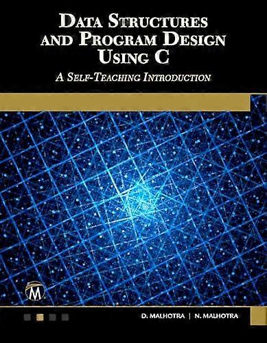 Data Structures and Program Design Using C: A Self-Teaching Introduction