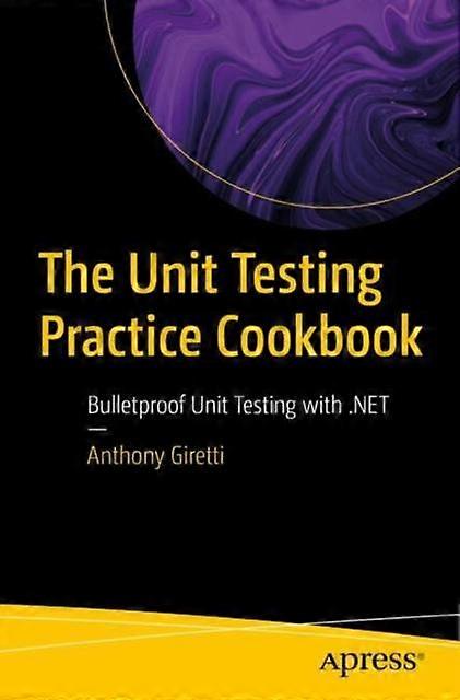 The Unit Testing Practice Cookbook Bulletproof Unit Testing - Anthony Giretti - Paperback - en Book