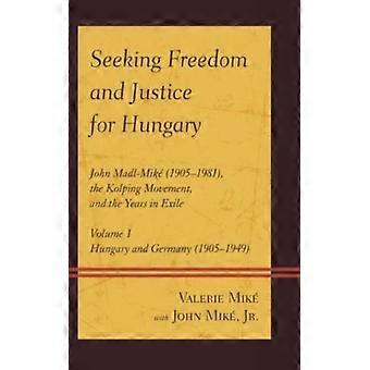 Seeking Freedom And Justice For Hungary John Madl-mik 1905-1981 The Kolping M - Valerie Mik Valerie Mik - Hardcover - English Book - History