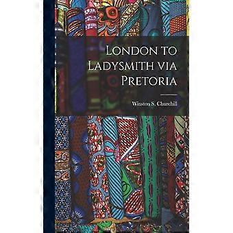 London To Ladysmith Via Pretoria Microform - Creative Media Partners LLC - Paperback - English Book - History