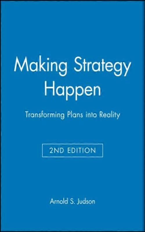 Making Strategy Happen Transforming Plans Into Reality. Second Edition
