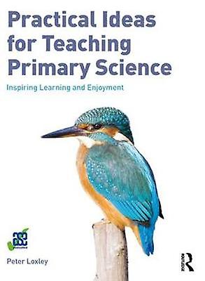 Practical Ideas For Teaching Primary Science by Peter Loxley Paperback