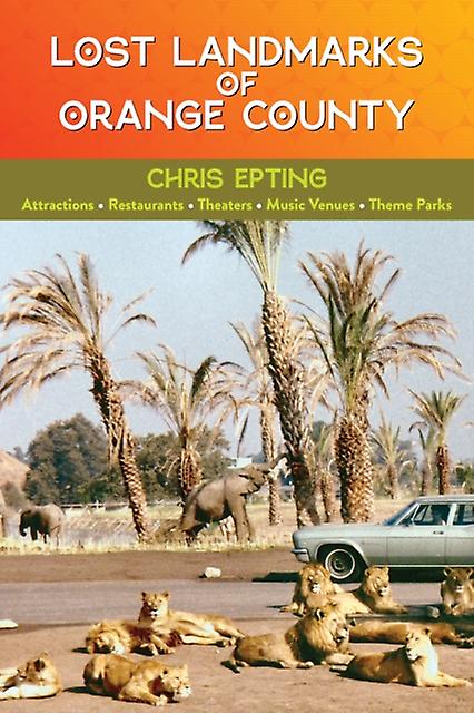Lost Landmarks Of Orange County by Chris Epting Paperback Book