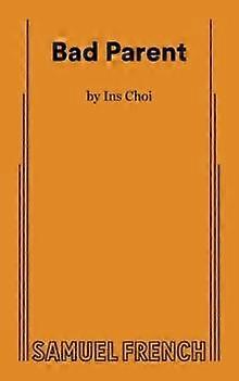 Bad Parent - Ins Choi - Plays, playscripts - Samuel French Ltd - Paperback