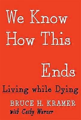 We Know How This Ends - Living while Dying
