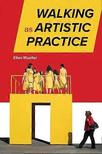 Walking As Artistic Practice - Ellen Mueller
