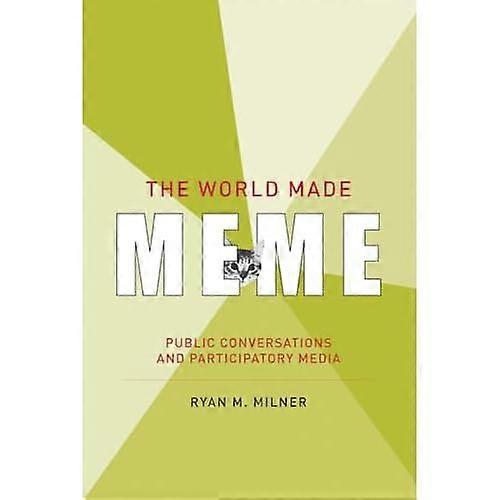 The World Made Meme: Public Conversations and Participatory Media (Information Society Series)