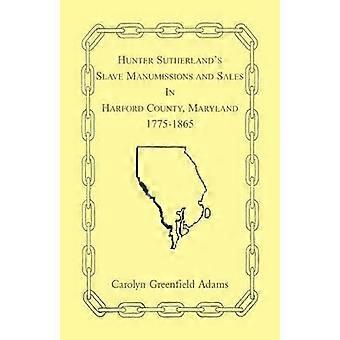 Hunter Sutherland's Slave Manumissions and Sales in Harford County Maryland 17751865