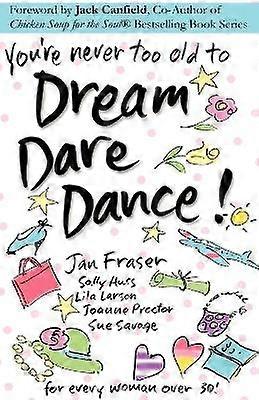 You're Never Too Old to Dream Dare Dance!