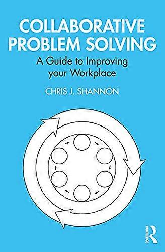 Collaborative Problem Solving: A Guide to Improving your Workplace