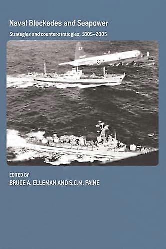 Naval Blockades and Seapower: Strategies and Counter Strategies 1805 2005