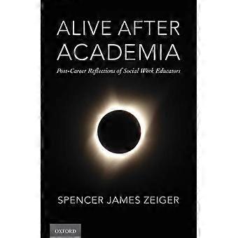 Alive After Academia Post-career Reflections Of Social Work Educators - Spencer James Zeiger