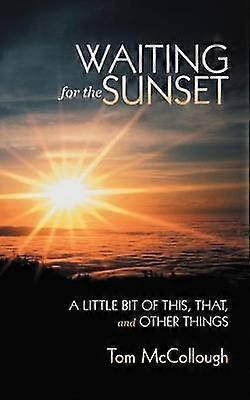 Waiting for the Sunset A Little Bit of This That and Other Things