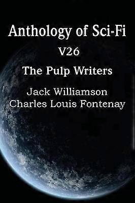 Anthology of SciFi V26 the Pulp Writers
