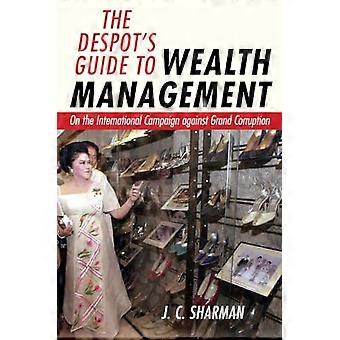 The Despots Guide to Wealth Management On the International Campaign against Grand Corruption