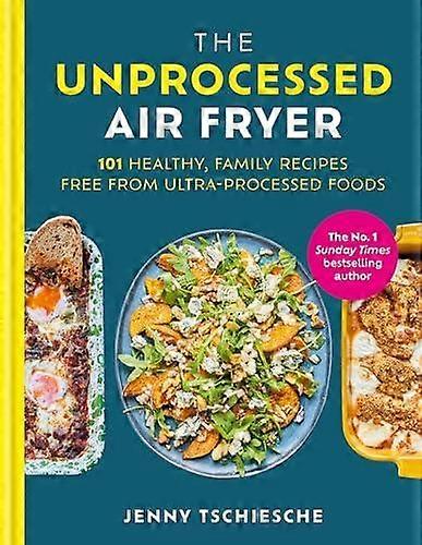 The Unprocessed Air Fryer by Jenny Tschiesche Hardback Book