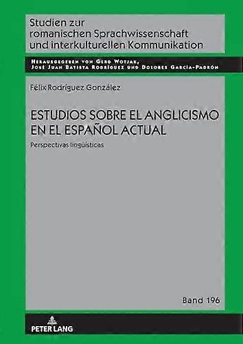 Estudios Sobre El Anglicismo En El Espanol Actual by Felix Rodriguez Gonzalez Hardback Book