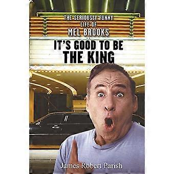 Es ist gut, der König sein: The ernsthaft lustig Leben von Mel Brooks