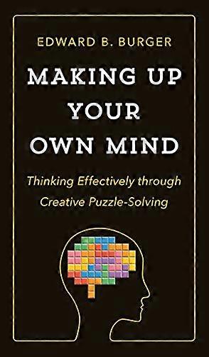 Making Up Your Own Mind: Thinking Effectively through Creative Puzzle-Solving