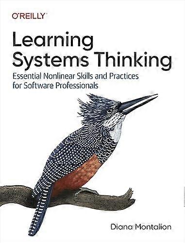 Learning Systems Thinking:  Essential Non-Linear Skills  and Practices for Software  Professionals