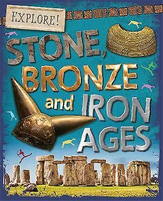 Explore!: Stone Bronze and Iron Ages