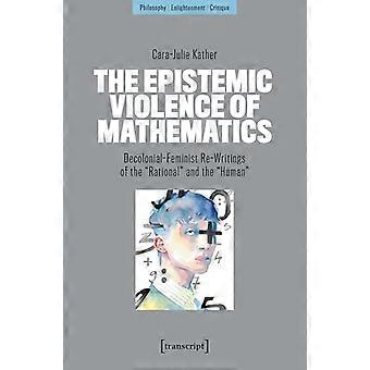 Matematikkens epistemiske vold Dekoloniale feministiske omskrivninger av det rasjonelle og det menneskelige
