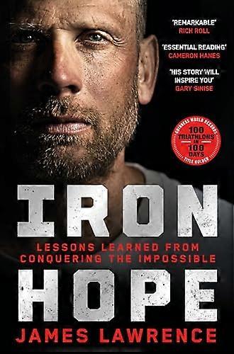 Iron Hope Lessons Learned from Conquering the Impossible