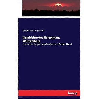 Geschichte Des Herzogtums Wrtembergunter Der Regierung Der Graven Dritter Ban - Christian Friedrich Sattler - Paperback - English Book - History