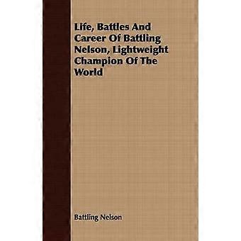 Life Battles And Career Of Battling Nelson Lightweight Champion Of The World