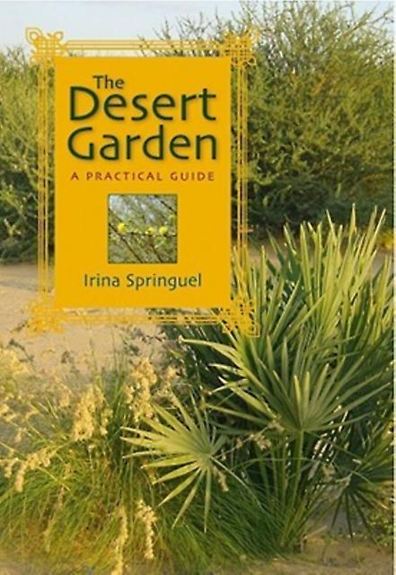 The Desert Garden A Practical Guide by Irina Springuel Paperback Book