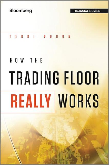 How The Trading Floor Really Works by Terri Duhon Hardback Book