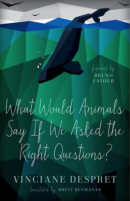 What Would Animals Say If We Asked The Right Questions by Vinciane Despret Paperback Book
