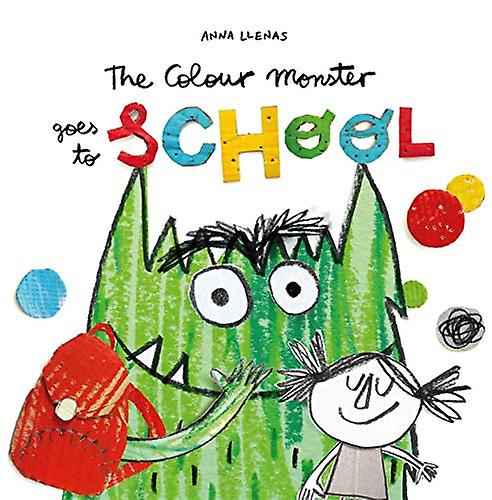The Colour Monster Goes To School Perfect Book To Tackle School Nerves - Anna Llenas