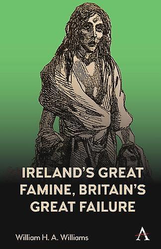 Irelands Great Famine Britains Great Failure by William H. A. Williams Paperback Book