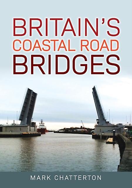 Britains Coastal Road Bridges by Mark Chatterton Paperback Book