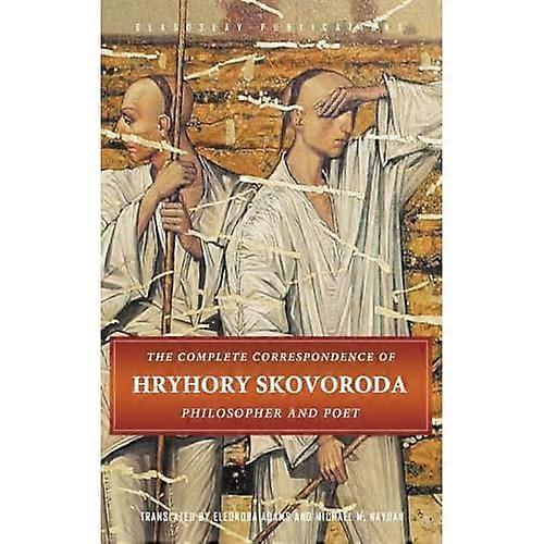 The Complete Correspondence of Hryhory Skovoroda: Philosopher and Poet