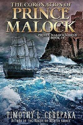The Coronation of Prince Malock Fourth book in the Prince Malock World Volume 4