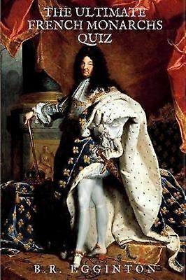 The Ultimate French Monarchs Quiz