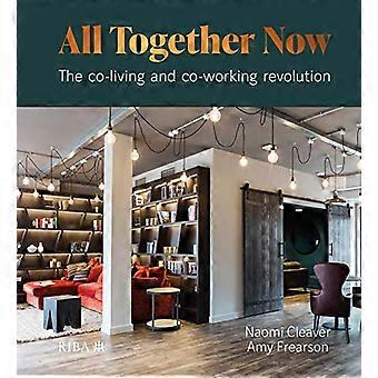 All Together Now The co living and co working revolution