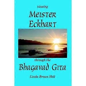 Viewing Meister Eckhart Through The Bhagavad Gita - Linda Brown Holt - Paperback - en Book